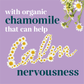 With Organic chamomile that can help calm nervousness